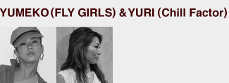 YUMEKO(FLY GIRLS）＆YURI（Chill Factor）