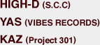HIGH-D ( S.C.C) YAS( VIBES RECORDS) KAZ( Project 301) 
